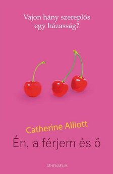 Catherine Alliott - Én, a férjem és ő [antikvár]