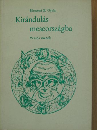 Bérczessi B. Gyula - Kirándulás meseországba [antikvár]