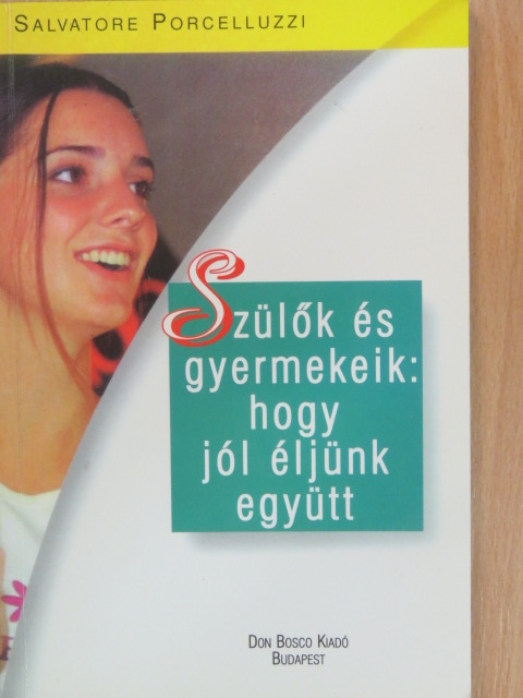 Salvatore Porcelluzzi - Szülők és gyermekeik: hogy jól éljünk együtt [antikvár]