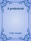 Csiky Gergely - A proletárok [eKönyv: epub, mobi]