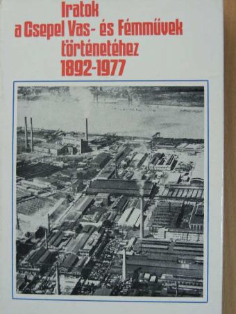 Iratok a Csepel Vas- és Fémművek történetéhez [antikvár]