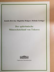 Biró-Sey Katalin - Der spätrömische Münzschatzfund von Tokorcs [antikvár]