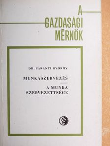 Dr. Parányi György - Munkaszervezés/A munka szervezettsége [antikvár]