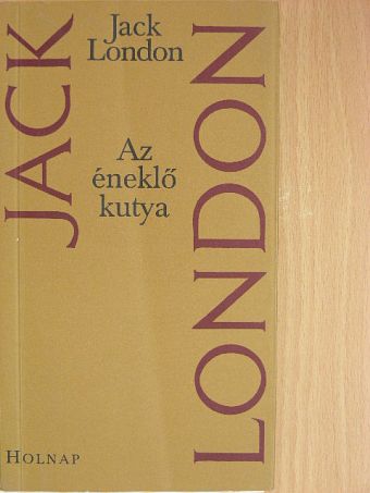 Jack London - Az éneklő kutya [antikvár]