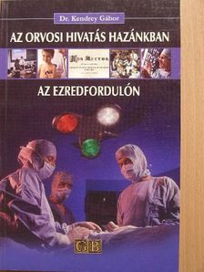 Dr. Kendrey Gábor - Az orvosi hivatás hazánkban az ezredfordulón [antikvár]