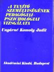 Ungárné Komoly Judit - A tanító személyiségének pedagógiai-pszichológiai vizsgálata [antikvár]