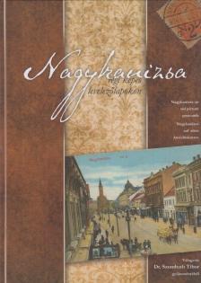 Dr. Szombath Tibor - Nagykanizsa régi képes levelezőlapokon [antikvár]