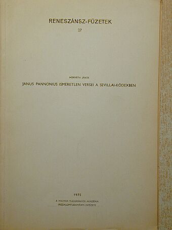 Horváth János - Janus Pannonius ismeretlen versei a Sevillai-kódexben [antikvár]