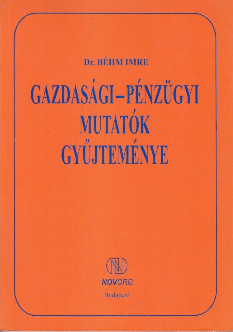 Dr. Béhm Imre - Gazdasági-pénzügyi mutatók gyűjteménye [antikvár]