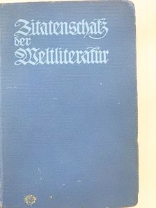 Zitaten - und Sentenzenschats der Weltliteratur/Unsere Klassiker im Volksmund (gótbetűs) [antikvár]