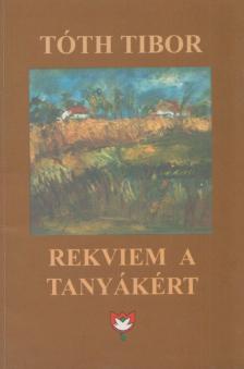 Tóth Tibor - Rekviem a tanyákért (dedikált) [antikvár]