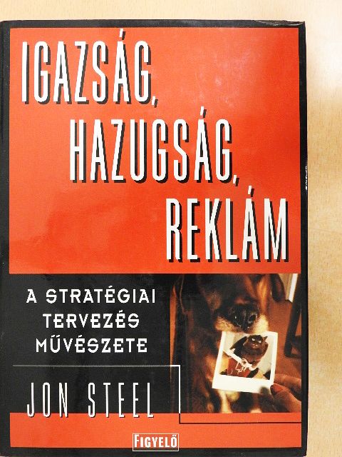 John Steel - Igazság, hazugság, reklám [antikvár]