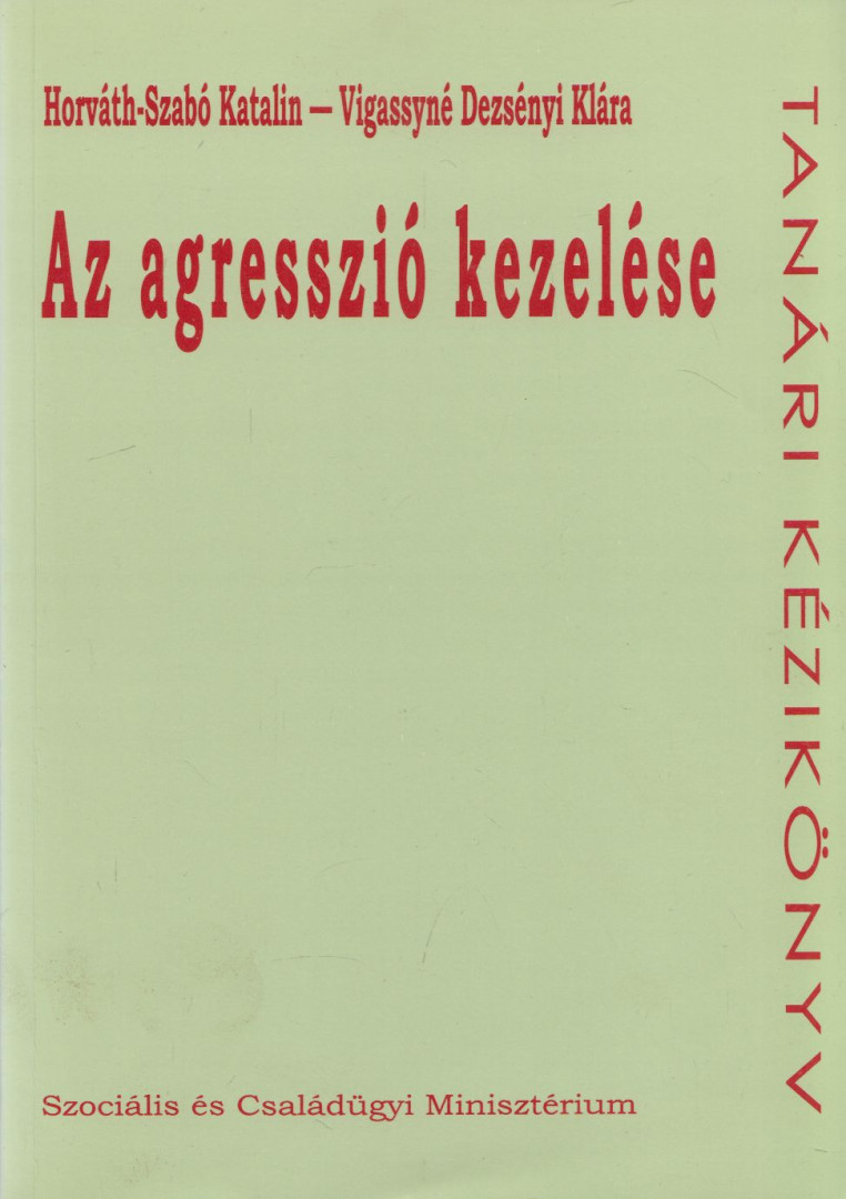 Horváth-Szabó Katalin, Vigassyné Dezsényi Klára - Az ​agresszió kezelése [antikvár]