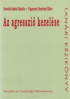 Horváth-Szabó Katalin, Vigassyné Dezsényi Klára - Az ​agresszió kezelése [antikvár]