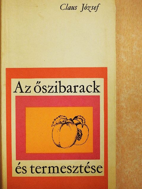 Claus József - Az őszibarack és termesztése [antikvár]