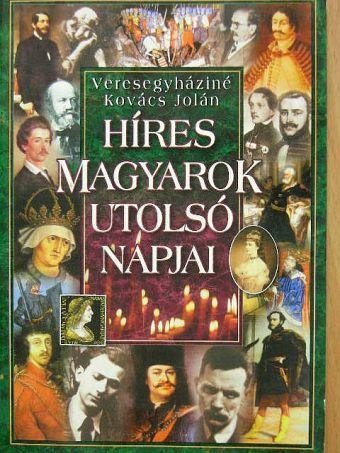 Veresegyháziné Kovács Jolán - Híres magyarok utolsó napjai [antikvár]