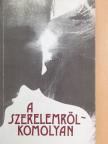 Ancsel Éva - A szerelemről - komolyan [antikvár]