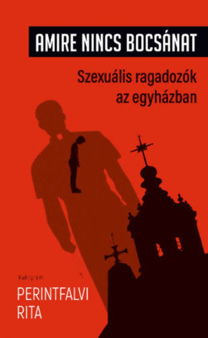 Perintfalvi Rita - Amire nincs bocsánat - Szexuális ragadozók az egyházban [antikvár]