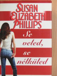 Susan Elizabeth Phillips - Se veled, se nélküled [antikvár]