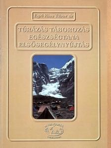 Dr. Egri Kiss Tibor - Túrázás, táborozás egészségtana, elsősegélynyújtás [antikvár]