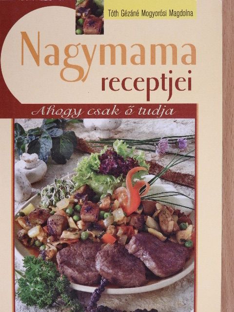 Tóth Gézáné Mogyorósi Magdolna - Nagymama receptjei [antikvár]