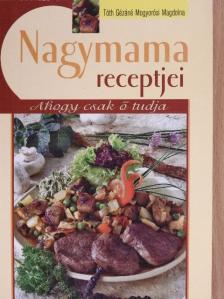 Tóth Gézáné Mogyorósi Magdolna - Nagymama receptjei [antikvár]