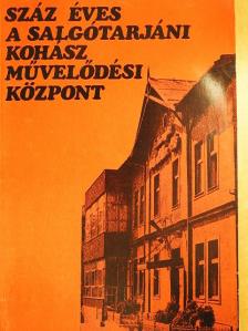 Dr. Molnár Pál - Száz éves a Salgótarjáni Kohász Művelődési Központ [antikvár]