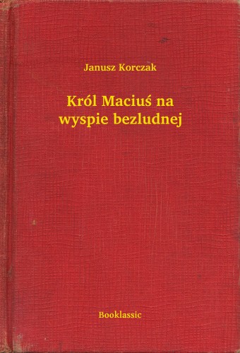 Janusz Korczak - Król Maciu¶ na wyspie bezludnej [eKönyv: epub, mobi]