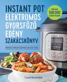 Laurel Randolph - Instant Pot elektromos gyorsfőző edény szakácskönyv