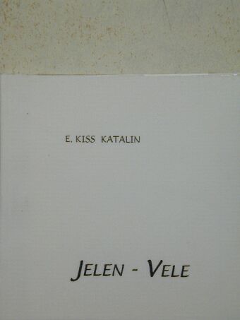 E. Kiss Katalin - Jelen - Vele [antikvár]