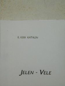 E. Kiss Katalin - Jelen - Vele [antikvár]