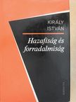 Király István - Hazafiság és forradalmiság [antikvár]