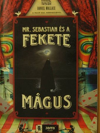 Daniel Wallace - Mr. Sebastian és a fekete mágus [antikvár]