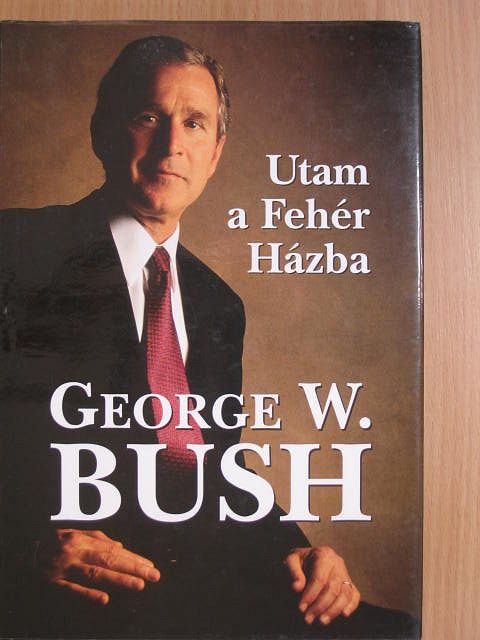 George W. Bush - Utam a Fehér Házba [antikvár]