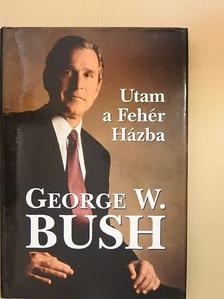 George W. Bush - Utam a Fehér Házba [antikvár]