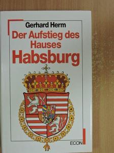 Gerhard Herm - Der Aufstieg des Hauses Habsburg [antikvár]