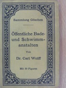 Dr. Carl Wolff - Öffentliche Bade- und Schwimmanstalten [antikvár]