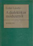 ERDEI LÁSZLÓ - A dialektikus módszerről [antikvár]