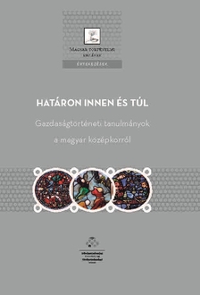 Kádas István[szerk.]-Weisz Boglárka[szerk.] - Határon innen és túl - Gazdaságtörténeti tanulmányok a magyar középkorról