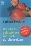 Barbara Berckhan - Die etwas gelassenere Art, sich durchzusetzen [antikvár]