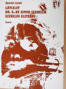 Gyurkó László - Látlelet Dr. G.-né Simon Izabella szerelmi életéről [antikvár]