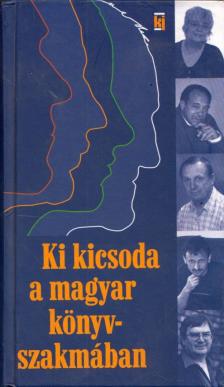 Kiss József, Jakab Sára - Ki kicsoda a magyar könyvszakmában [antikvár]