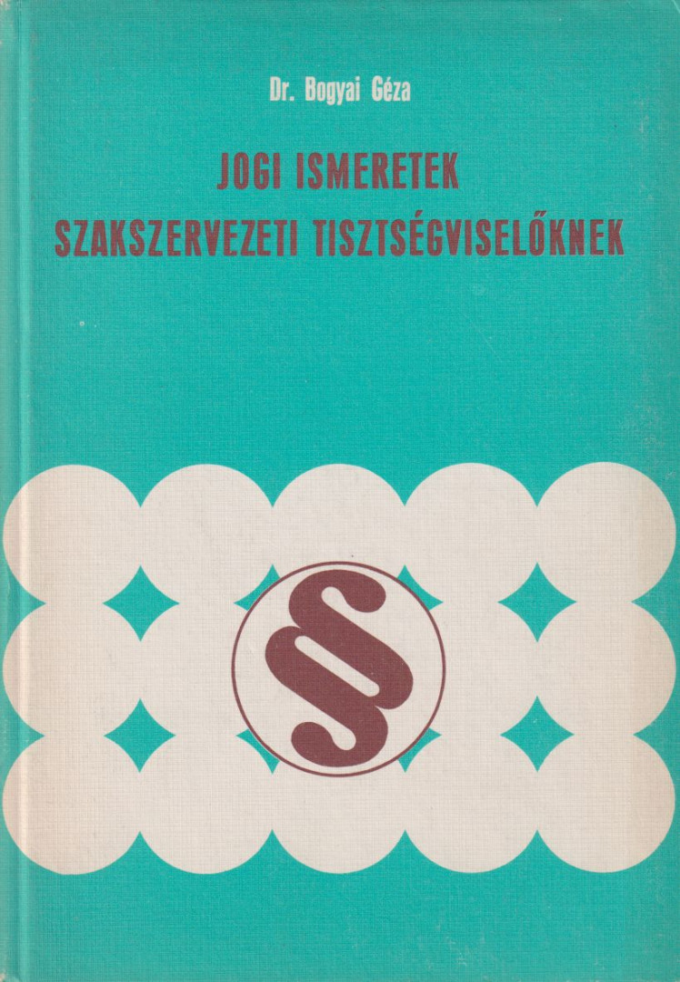 Dr. Bogyay Géza - Jogi ismeretek szakszervezeti tisztségviselőknek (dedikált) [antikvár]