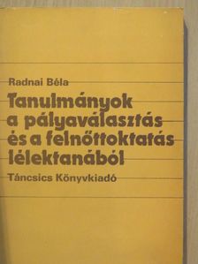 Radnai Béla - Tanulmányok a pályaválasztás és a felnőttoktatás lélektanából [antikvár]