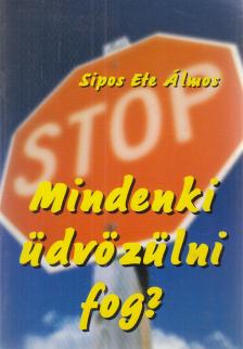 Sípos Ete Álmos - Mindenki üdvözülni fog? [antikvár]