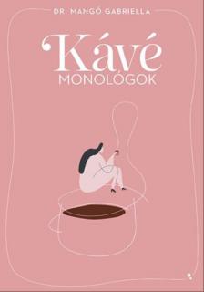 Dr. Mangó Gabriella - Kávémonológok [eKönyv: epub, mobi]
