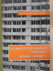 Király Ferenc - Szobafestő és mázoló (tapétázó) szakmai ismeret I.  [antikvár]