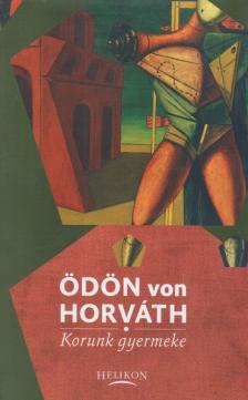 Ödön von Horváth - Korunk gyermeke [antikvár]