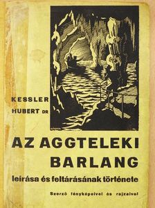 Dr. Kessler Hubert - Az aggteleki barlang leírása és feltárásának története [antikvár]
