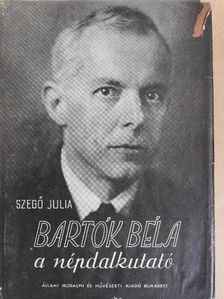 Szegő Júlia - Bartók Béla a népdalkutató [antikvár]